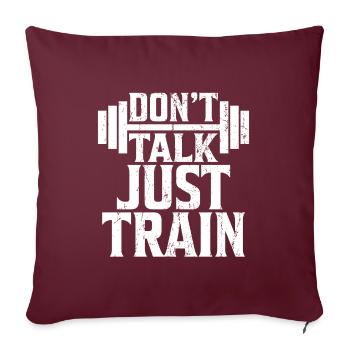 Don`t Talk just Train Gym Fitness Geschenk - Sofakissenbezug 45 x 45 cm - Burgunderrot - Vorne