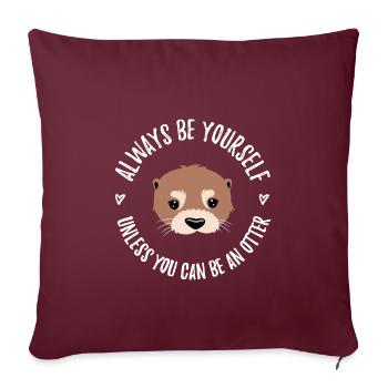 "Sois toujours toi-même sauf si tu peux être une loutre" - Housse de coussin décorative 45 x 45 cm - bordeaux - Devant