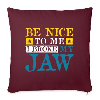 Be nice to me I broke my jaw - Sofakissenbezug 45 x 45 cm - Burgunderrot - Vorne