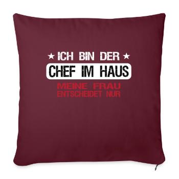 Ich bin der Chef im Haus - Frau entscheidet nur - Sofakissenbezug 45 x 45 cm - Burgunderrot - Vorne