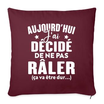 Aujourd'hui j'ai décidé de ne pas râler - Housse de coussin décorative 45 x 45 cm - bordeaux - Devant
