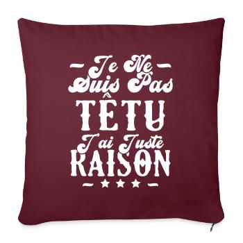 je ne suis pas têtu j'ai juste raison - Housse de coussin décorative 45 x 45 cm - bordeaux - Devant