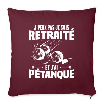 J'peux pas je suis retraité et j'ai pétanque - Housse de coussin décorative 45 x 45 cm - bordeaux - Devant