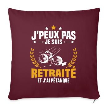 J'peux pas je suis retraité et j'ai pétanque - Housse de coussin décorative 45 x 45 cm - bordeaux - Devant