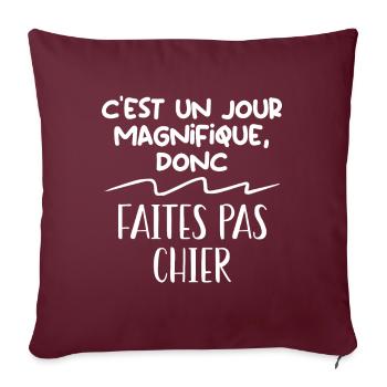 C'est un jour magnifique donc faites pas chier, - Housse de coussin décorative 45 x 45 cm - bordeaux - Devant