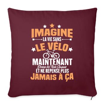 Imagine la vie sans vélo, Cadeau humour vélo - Housse de coussin décorative 45 x 45 cm - bordeaux - Devant