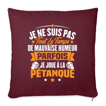 Parfois je joue à la pétanque / Humour pétanque - Housse de coussin décorative 45 x 45 cm - bordeaux - Devant