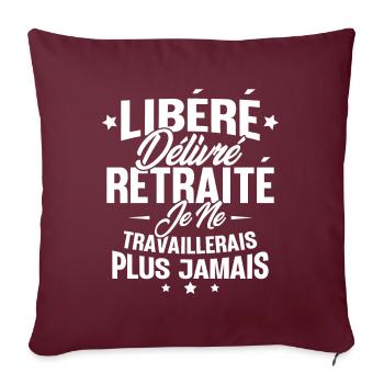 Je suis retraité je ne travaillerais plus jamais - Housse de coussin décorative 45 x 45 cm - bordeaux - Devant