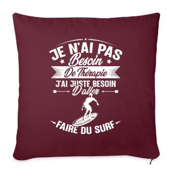 Juste besoin d'aller faire du surf - Housse de coussin décorative 45 x 45 cm - bordeaux - Devant
