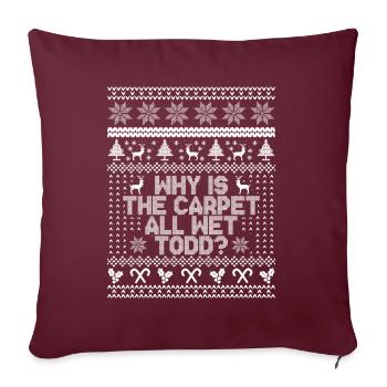 Why Is The Carpet All Wet Todd? - Housse de coussin décorative 45 x 45 cm - bordeaux - Devant