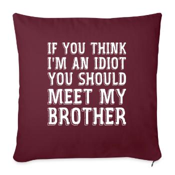 If You Think I'm An idiot You Should Meet My Broth - Housse de coussin décorative 45 x 45 cm - bordeaux - Devant