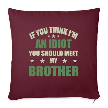 If You Think I'm An idiot You Should Meet My Broth - Housse de coussin décorative 45 x 45 cm - bordeaux - Devant