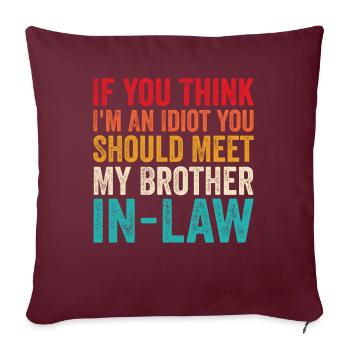 If You Think I'm Idiot Should Meet Brother In Law - Housse de coussin décorative 45 x 45 cm - bordeaux - Devant