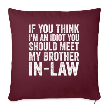 If You Think I'm Idiot Should Meet Brother In Law - Housse de coussin décorative 45 x 45 cm - bordeaux - Devant