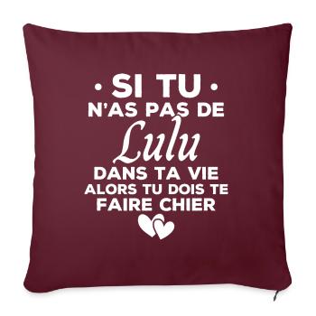 Si tu n as pas de lulu dans ta vie humour cadeau - Housse de coussin décorative 45 x 45 cm - bordeaux - Devant