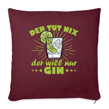 Der tut nix der will nur gin - Sofakissenbezug 45 x 45 cm - Burgunderrot - Vorne