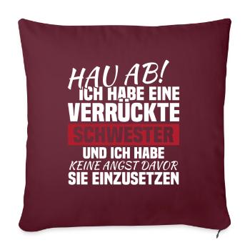 Hau ab! ich habe eine verrückte schwester - Sofakissenbezug 45 x 45 cm - Burgunderrot - Vorne