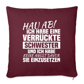 Hau ab! ich habe eine verrückte schwester - Sofakissenbezug 45 x 45 cm - Burgunderrot - Vorne