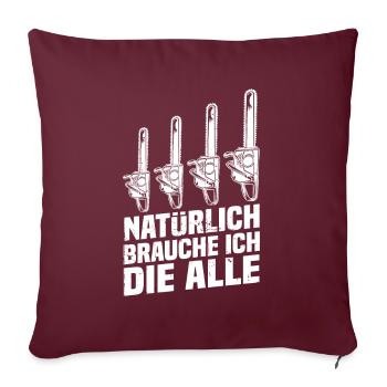 Bien sûr, j’ai besoin de la scie à moteur de tronçonneuse - Housse de coussin décorative 45 x 45 cm - bordeaux - Devant