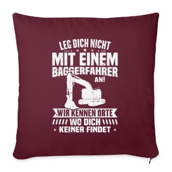 Leg dich nicht mit einem baggerfahrer - Sofakissenbezug 45 x 45 cm - Burgunderrot - Vorne