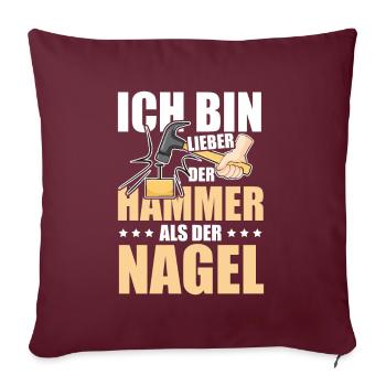 Ich bin lieber der Hammer als der Nagel Design - Sofakissenbezug 45 x 45 cm - Burgunderrot - Vorne