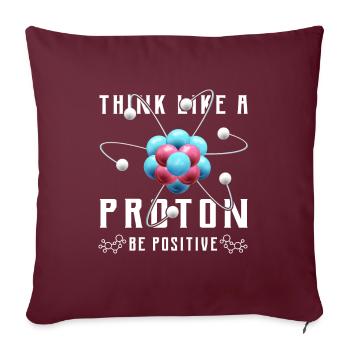 Think like a proton be positive Design for a nerd - Sofakissenbezug 45 x 45 cm - Burgunderrot - Vorne