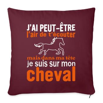 Je suis à cheval - cadeau humour cheval équitation - Housse de coussin décorative 45 x 45 cm - bordeaux - Devant