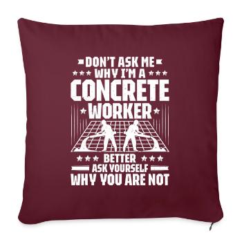 Constructeur de béton Constructeur de béton armé Travailleur du béton - Housse de coussin décorative 45 x 45 cm - bordeaux - Devant