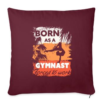 Né pour faire de la gymnastique, forcé de travailler - Housse de coussin décorative 45 x 45 cm - bordeaux - Devant
