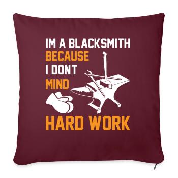 Im a blacksmith because i don't mind hard work - Sofakissenbezug 45 x 45 cm - Burgunderrot - Vorne