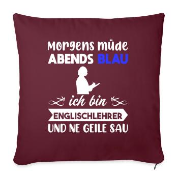 Morgens Müde Abends Blau Englischlehrer - Sofakissenbezug 45 x 45 cm - Burgunderrot - Vorne