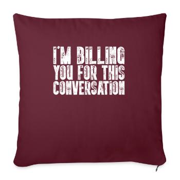 I'm Billing You For This Conversation Rechtsanwalt - Sofakissenbezug 45 x 45 cm - Burgunderrot - Vorne