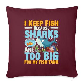 I Keep Fish Because Sharks Are Too Big For My Fish - Sofakissenbezug 45 x 45 cm - Burgunderrot - Vorne