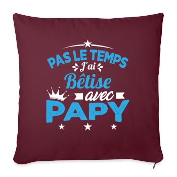 Pas le temps J'ai Bêtise Avec Papy Cadeau - Housse de coussin décorative 45 x 45 cm - bordeaux - Devant