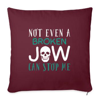 Not even a broken jaw can stop me - Sofakissenbezug 45 x 45 cm - Burgunderrot - Vorne