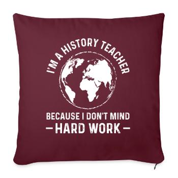 Im a History Teacher because i don't mind - Sofakissenbezug 45 x 45 cm - Burgunderrot - Vorne