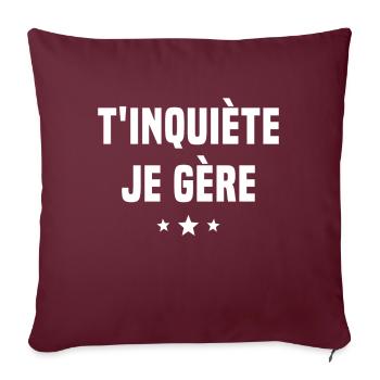 T'inquiète Je Gère Cadeau Humour - Housse de coussin décorative 45 x 45 cm - bordeaux - Devant