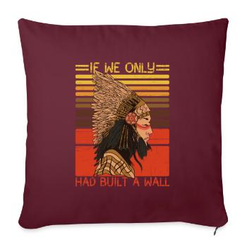 Wenn wir nur eine Mauer gebaut hätten Indianer - Sofakissenbezug 45 x 45 cm - Burgunderrot - Vorne
