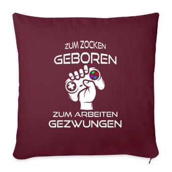 Zum zocken geboren, zum Arbeiten gezwungen - Gamer - Sofakissenbezug 45 x 45 cm - Burgunderrot - Vorne