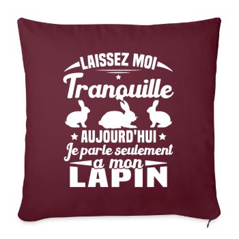 Aujourd'hui je parle seulement à mon Lapin - Housse de coussin décorative 45 x 45 cm - bordeaux - Devant