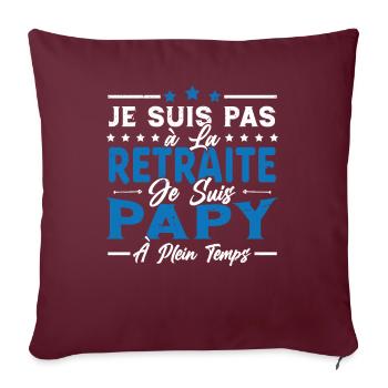 Je ne suis pas retraité je suis papy à plein temps - Housse de coussin décorative 45 x 45 cm - bordeaux - Devant