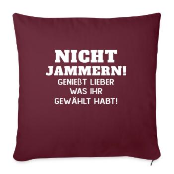 Nicht jammern! Genießt was ihr gewählt habt - Sofakissenbezug 45 x 45 cm - Burgunderrot - Vorne