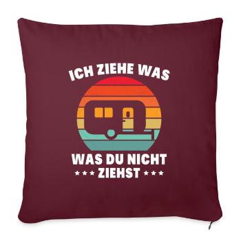 Ich ziehe was was du nicht ziehst Wohnwagen Camper - Sofakissenbezug 45 x 45 cm - Burgunderrot - Vorne