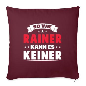 So wie Rainer kann es keiner - Sofakissenbezug 45 x 45 cm - Burgunderrot - Vorne