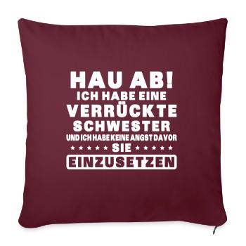 Hau ab! ich habe eine verrückte schwester - Sofakissenbezug 45 x 45 cm - Burgunderrot - Vorne