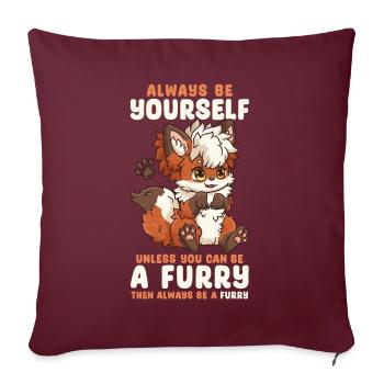 Always be yourself unless you can be a Furry - Sofakissenbezug 45 x 45 cm - Burgunderrot - Vorne