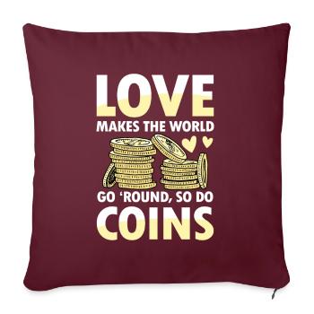 Love makes the world go 'round so do coins - Sofakissenbezug 45 x 45 cm - Burgunderrot - Vorne