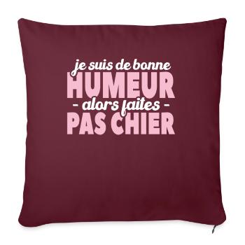 Je Suis De Bonne Humeur Alors Faites Pas Chier - Housse de coussin décorative 45 x 45 cm - bordeaux - Devant