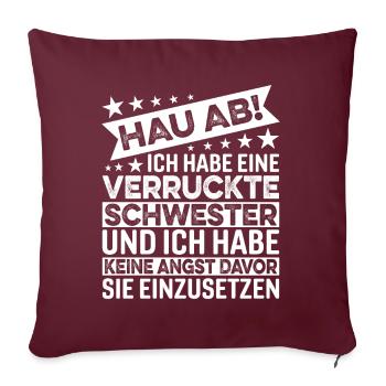 Hau Ab Ich Habe Eine Verrückte Schwester - Sofakissenbezug 45 x 45 cm - Burgunderrot - Vorne