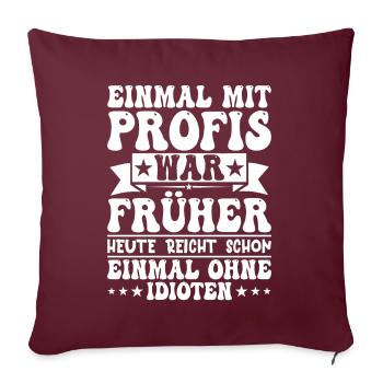 Einmal Mit Profis War Früher - Sofakissenbezug 45 x 45 cm - Burgunderrot - Vorne